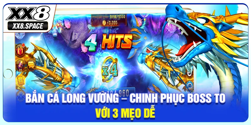 Bắn Cá Long Vương - Chinh Phục Boss To Với 3 Mẹo Dễ