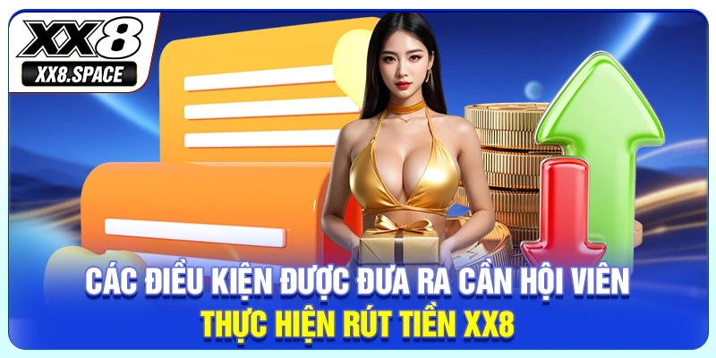 Các điều kiện được đưa ra cần hội viên thực hiện rút tiền XX8
