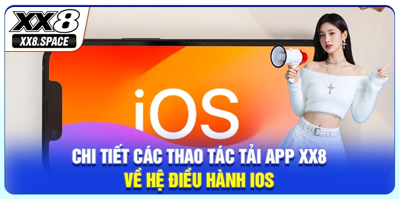 Chi tiết các thao tác tải app XX8 về hệ điều hành iOS