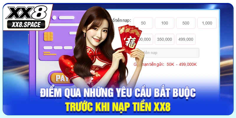 Điểm qua những yêu cầu bắt buộc trước khi nạp tiền XX8