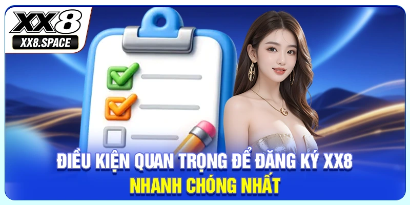 Điều kiện quan trọng để đăng ký XX8 nhanh chóng nhất