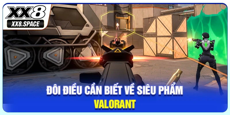 Đôi điều cần biết về siêu phẩm Valorant