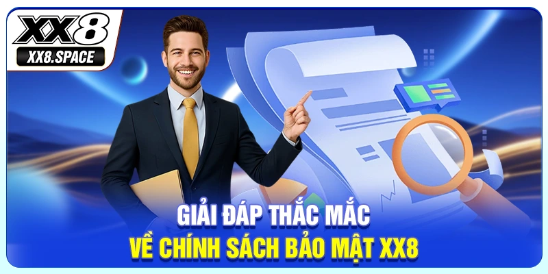 Giải đáp thắc mắc về chính sách bảo mật XX8