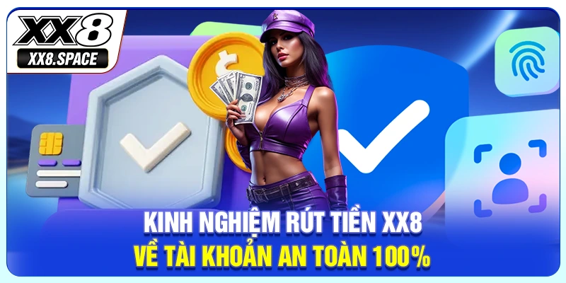 Kinh nghiệm rút tiền XX8 về tài khoản an toàn 100%