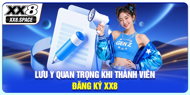 Lưu ý quan trọng khi thành viên đăng ký XX8