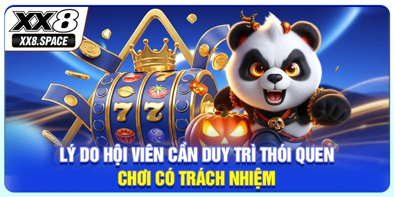Lý do hội viên cần duy trì thói quen chơi có trách nhiệm