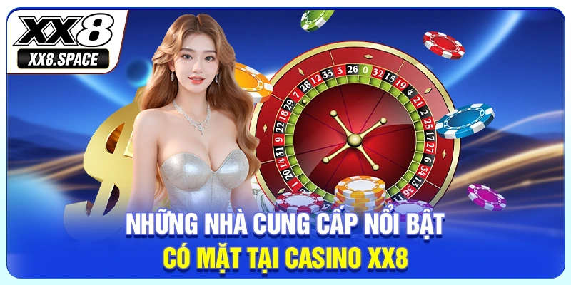 Những nhà cung cấp nổi bật có mặt tại casino XX8