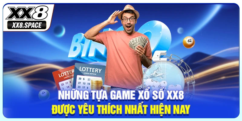 Những tựa game xổ số XX8 được yêu thích nhất hiện nay
