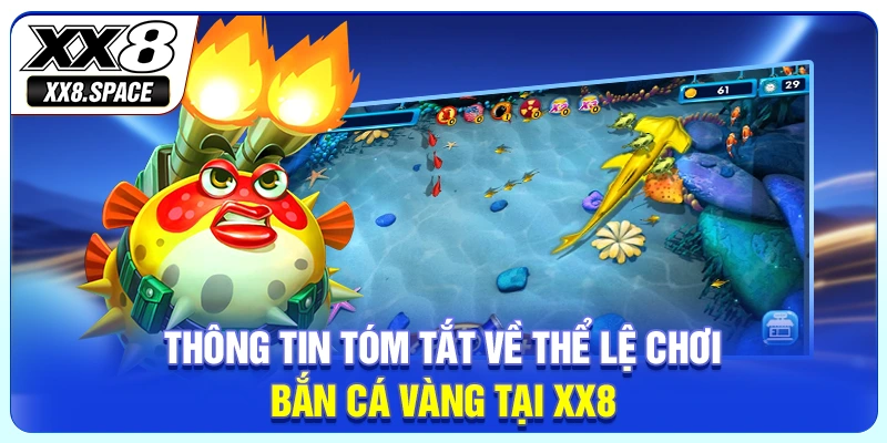 Thông tin tóm tắt về thể lệ chơi bắn cá vàng tại XX8