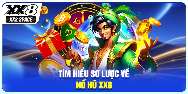 Tìm hiểu sơ lược về nổ hũ XX8