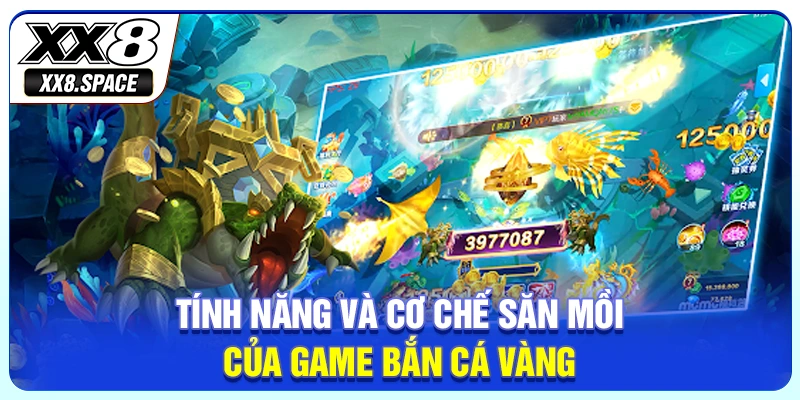 Tính năng và cơ chế săn mồi của game bắn cá vàng