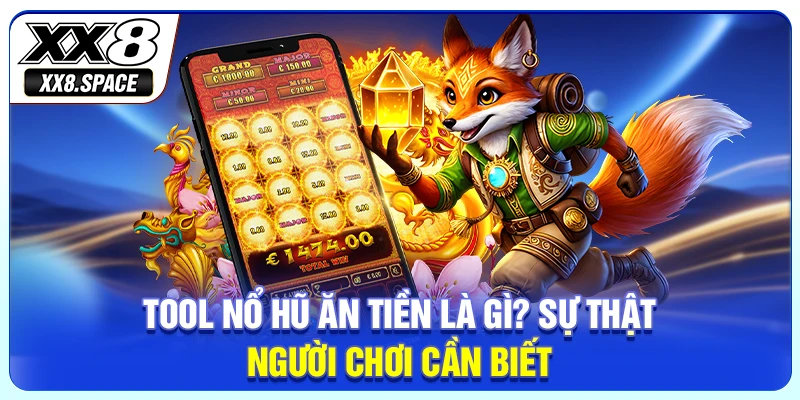 Tool Nổ Hũ Ăn Tiền Là Gì? Sự Thật Người Chơi Cần Biế