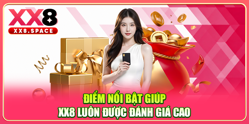 Điểm nổi bật giúp XX8 luôn được đánh giá cao