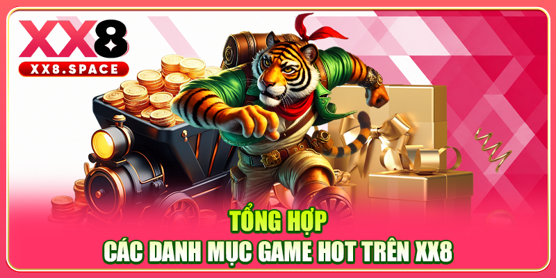 Tổng hợp các danh mục game hot trên XX8